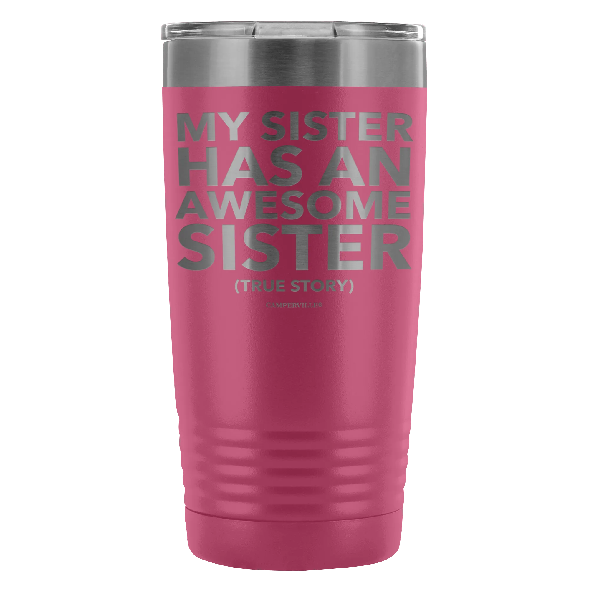 "My Sister Has An Awesome Sister (True Story)" - 20oz Stainless Steel Tumbler