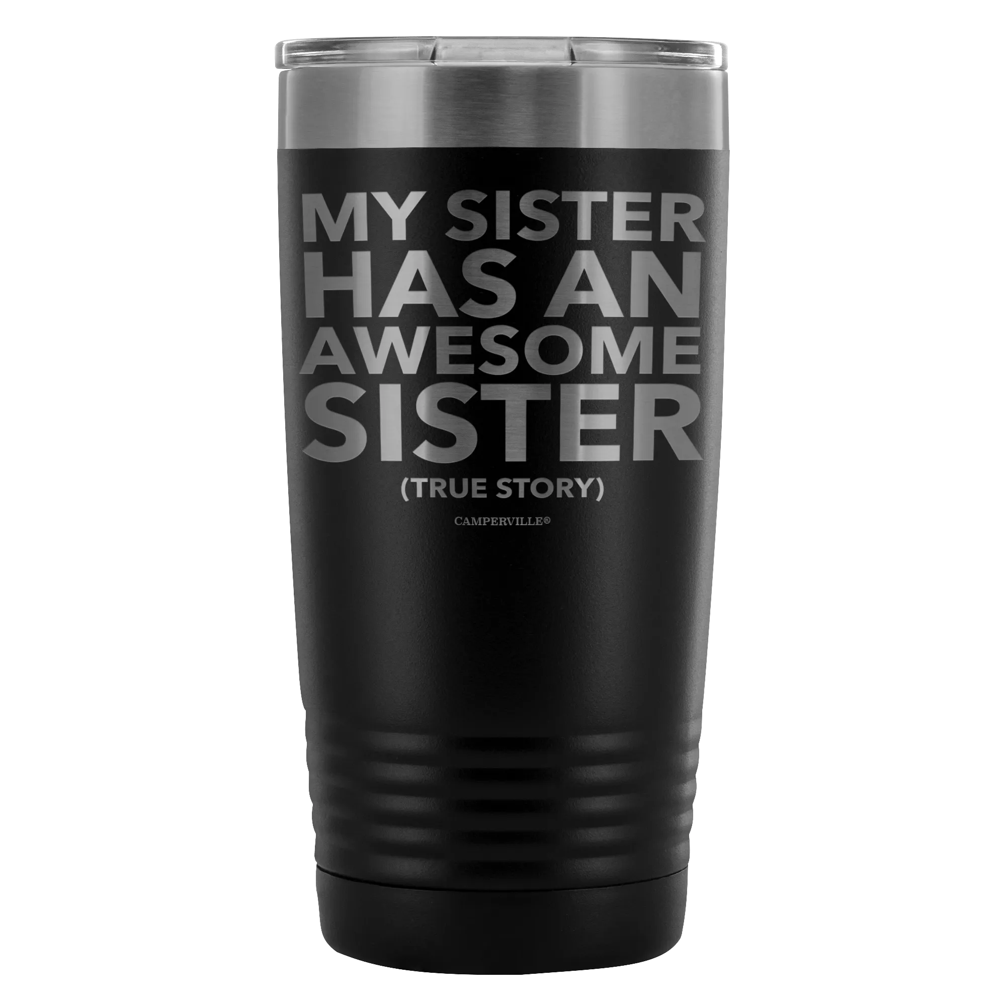 "My Sister Has An Awesome Sister (True Story)" - 20oz Stainless Steel Tumbler