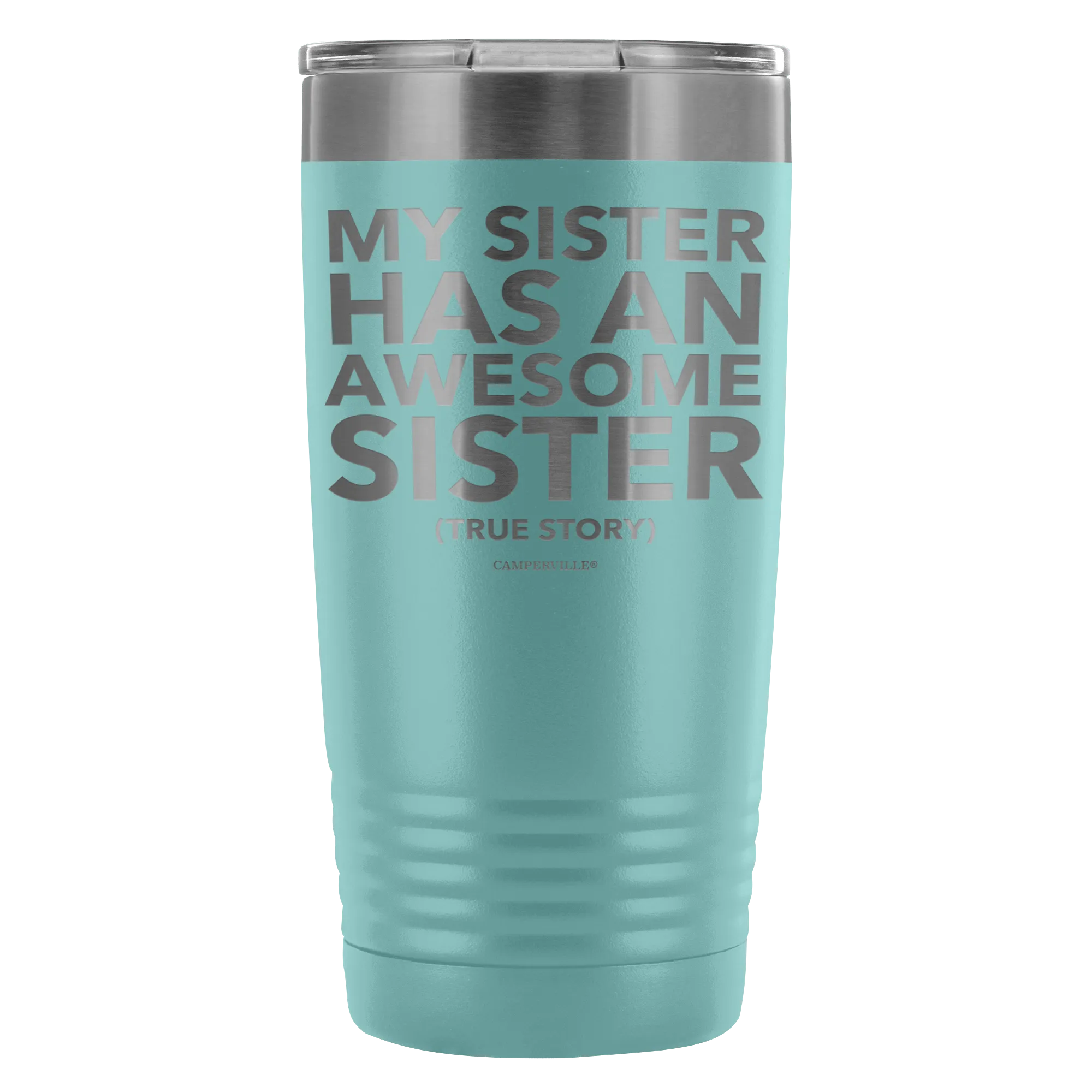 "My Sister Has An Awesome Sister (True Story)" - 20oz Stainless Steel Tumbler